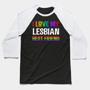 I Love My Lesbian Best Friend LGBQT Gay Pride Month Baseball T-Shirt